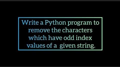 Python program to remove the characters which have odd index    values of a  given string.
