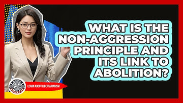 What Is The Non-Aggression Principle And Its Link To Abolition? - Learn About Libertarianism