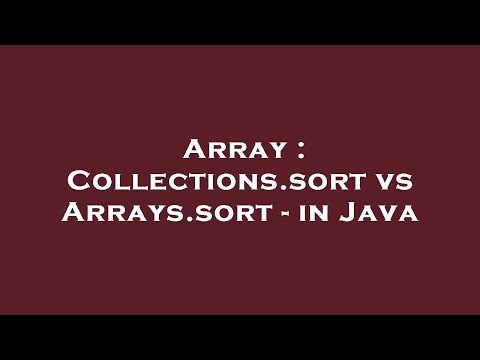 Array : Collections.sort vs Arrays.sort - in Java