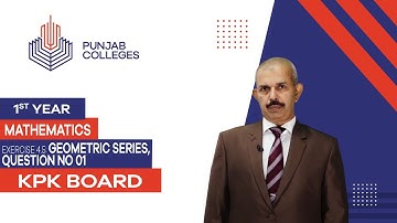 PGC lectures-Inter Part 1-KPK Board-Mathematics-Chapter 4-Ex 4.5 Geometric series, Question No 01