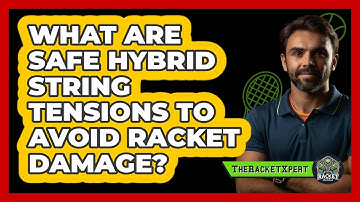 What Are Safe Hybrid String Tensions To Avoid Racket Damage? - The Racket Xpert