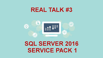 Real Talk #3: SQL Server 2016 Service Pack 1