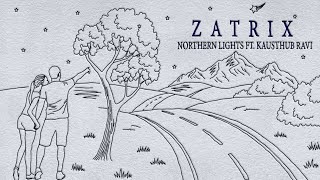 Zatrix - Northern Lights ft. Kausthub Ravi (Lyric Video)