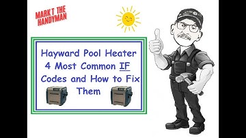 Hayward Pool Heater 4 Common Reasons for the IF Failure Code