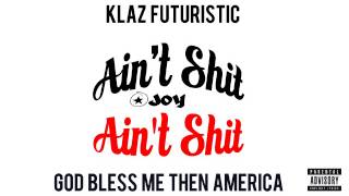 Klaz Futuristic - Ain&#39;t Shit, Ain&#39;t Shit #JOY