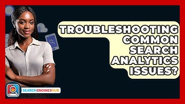 Troubleshooting Common Search Analytics Issues? - SearchEnginesHub.com