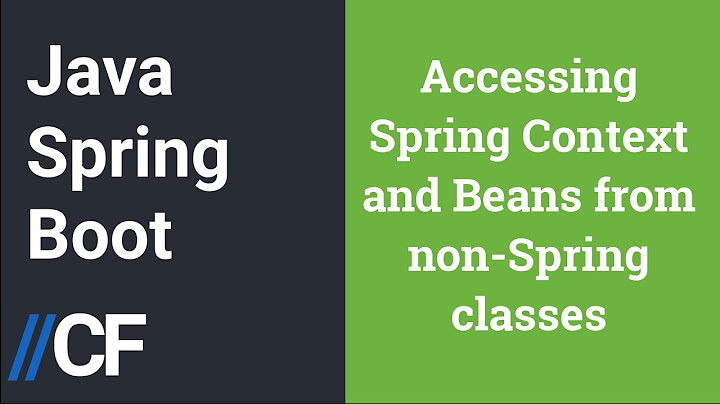 Java Spring Boot - Spring Context and Beans - Access Spring Beans from Spring and non Spring classes