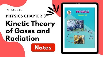 Class 12 Physics Chapter 3. Kinetic Theory of Gases and Radiation Notes Maharashtra Board
