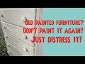 Just DISTRESS if It&#39;s Already Painted DON&#39;T PAINT IT AGAIN! SAND IT For Fake a Chalk Paint Look!