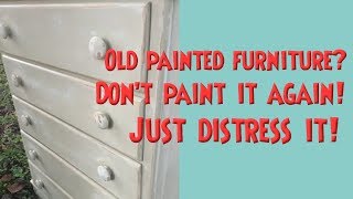 Just DISTRESS if It&#39;s Already Painted DON&#39;T PAINT IT AGAIN! SAND IT For Fake a Chalk Paint Look!