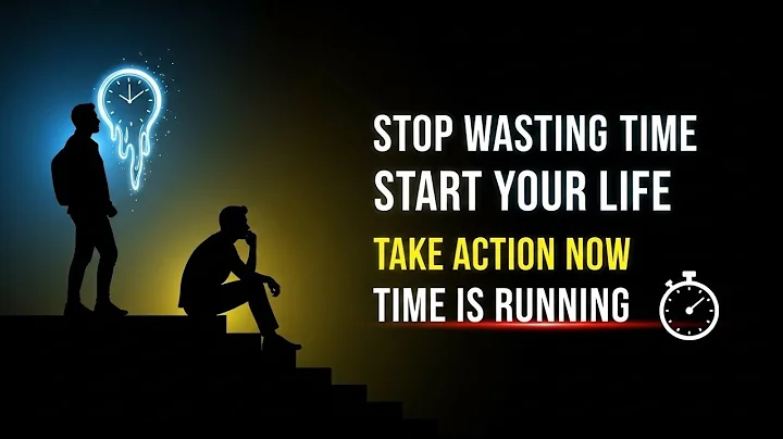 Stop Wasting Time – Start Your Life Today