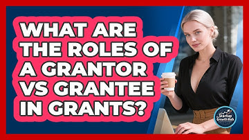 What Are The Roles Of A Grantor Vs Grantee In Grants? - The Startup Growth Hub