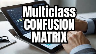 Confusion Matrix: application in multiclass classification Report