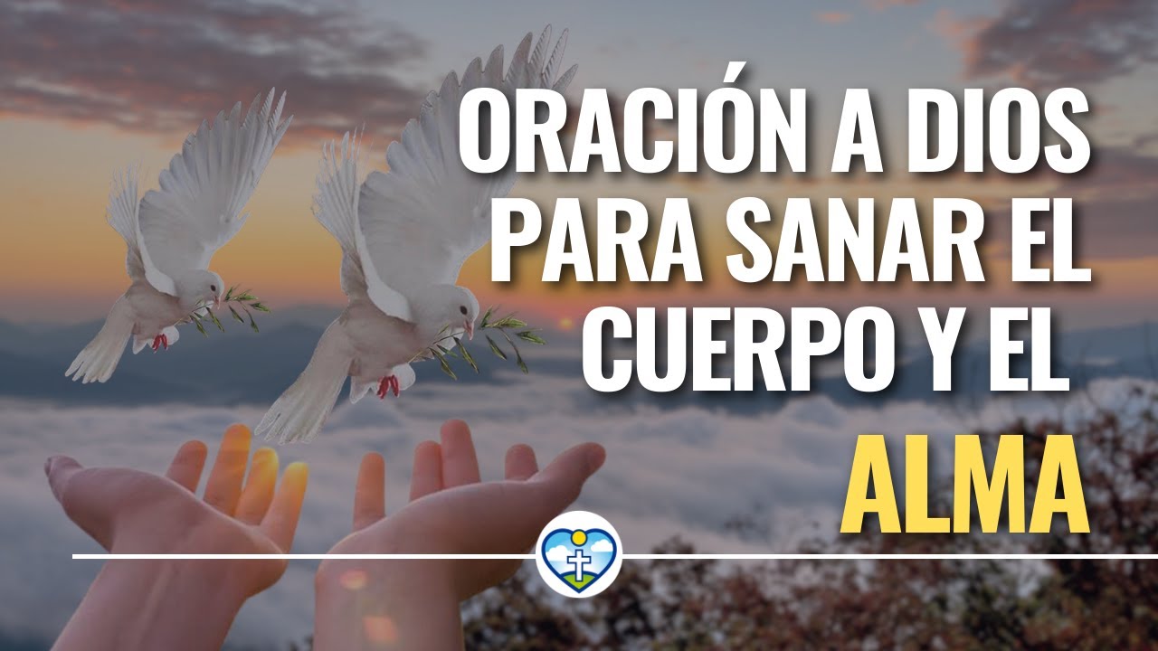 🔥 Oración A DIOS Para SANAR El CUERPO Y El ALMA 🙏 Oracion De La Mañana ...