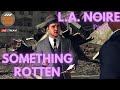 La noire  part 5 there is something rotten in la