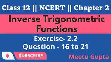 Class 12 NCERT Chapter 2 Inverse Trigonometric Functions Ex-2.2 Question-16 to 21