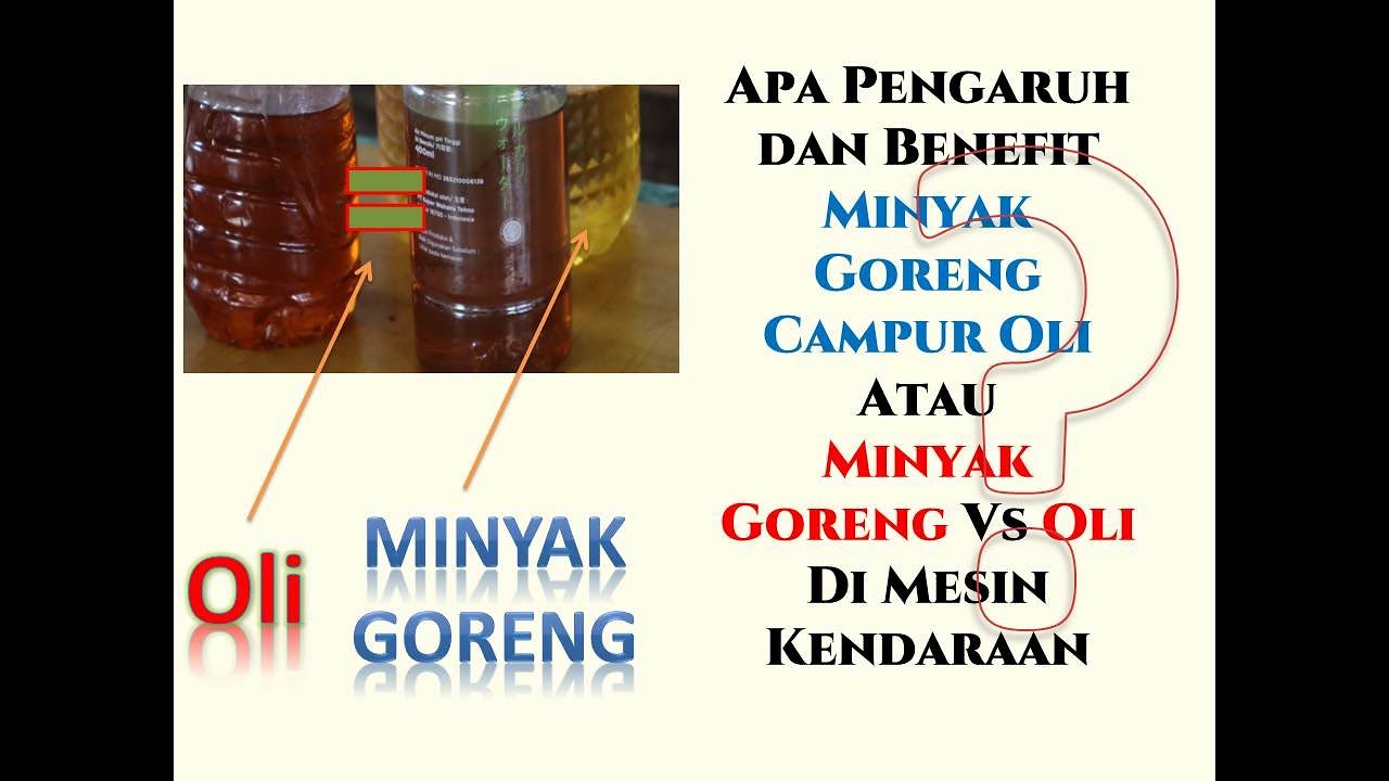 Apa manfaat dan kandungan  Minyak goreng Vs Oli  atau Minyak 