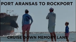 Port Aransas to Rockport. Cruise Down Memory Lane