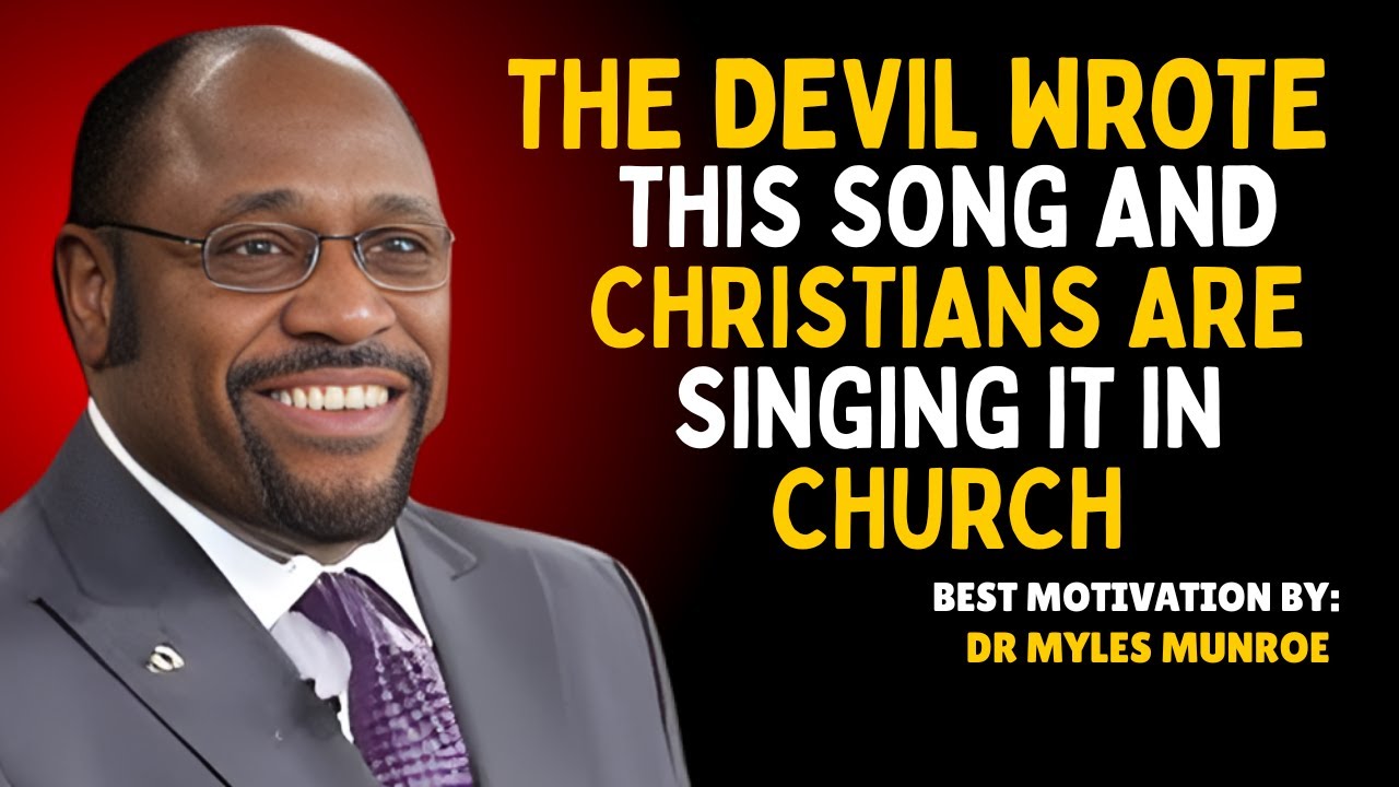 THE DEVIL IS BEHIND THIS SONG… AND THE CHURCH IS SINGING IT | DR MYLES MUNROE