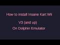 How to install Insane Kart Wii v3 and up on Dolphin How to install Insane Kart Wii v3 and up on Dolphin