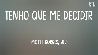 MC PH, Borges & WIU - Tenho que me Decidir (Letra)