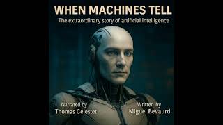 WHEN MACHINES TELL: The extraordinary story of artificial intelligence - Miguel Bevaurd