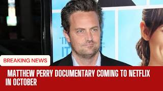 Matthew Perry Netflix Documentary Premieres October Twenty Seven Matthew Perry Netflix Documentary Premieres October Twenty Seven
