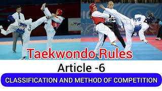 Taekwondo Rules Article 6 CLASSIFICATION AND METHOD OF COMPETITION Complete explanation by Pranay.S