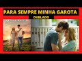 [ ROMÂNTICO LINDO ]- PARA SEMPRE MINHA GAROTA- Emocionante #romântico #filmederomance #parasempre