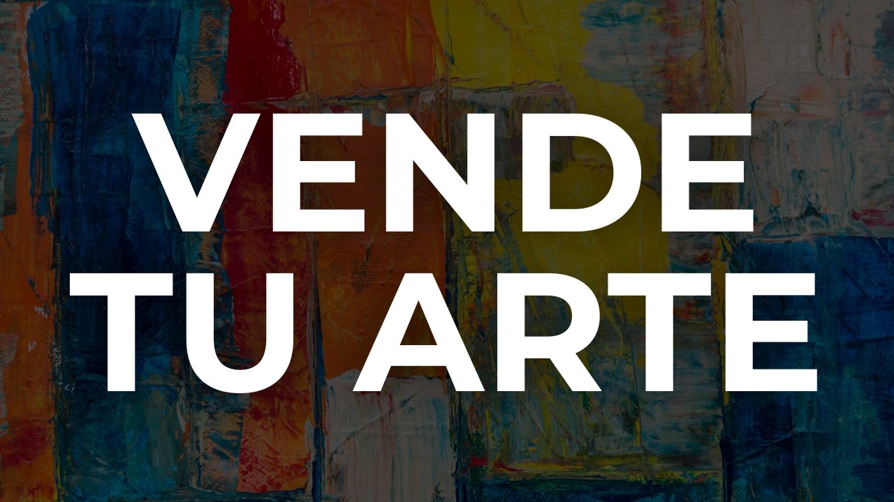 Cómo vender tu arte: consejos prácticos para artistas