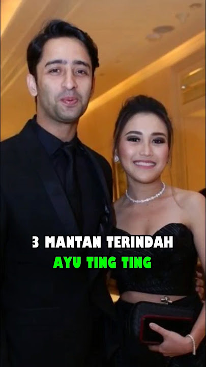 3 MANTAN PACAR AYU TING TING SEBELUM DILAMAR OLEH MUHAMMAD FARDHANA #ayutingting