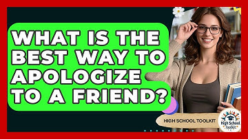 What Is The Best Way To Apologize To A Friend? - High School Toolkit