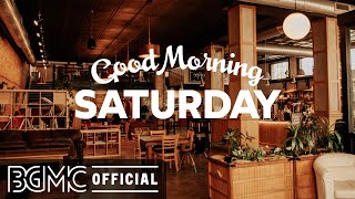 SATURDAY MORNING JAZZ: Happy Saturday Jazz & Bossa Nova Music for Positive Mood