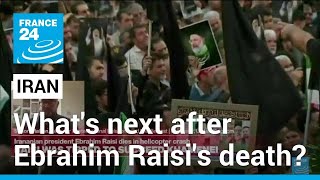 What's next for Iran after Ebrahim Raisi died in helicopter crash? • FRANCE 24 English
