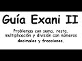 Exani II. Problemas con suma, resta, multiplicación y división con números decimales y fracciones.