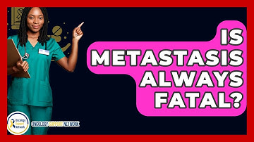 Is Metastasis Always Fatal? - Oncology Support Network