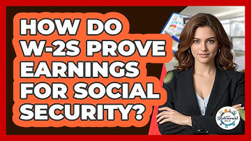 How Do W-2s Prove Earnings For Social Security?