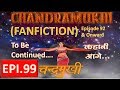 Chandramukhi  epi 99 hindi by chandramukhi fanfiction    99  