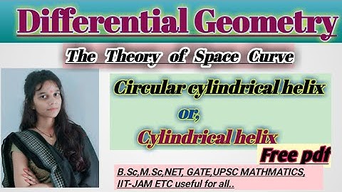 Circular Cylindrical Helix || The Theory of Space Curve||Differential Geometry||Lecture-22