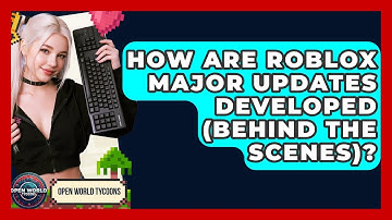How Are Roblox Major Updates Developed (Behind The Scenes)? - Open World Tycoons