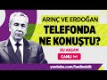 BÜLENT ARINÇ VE CUMHURBAŞKANI ERDOĞAN TELEFONDA NE KONUŞTU?