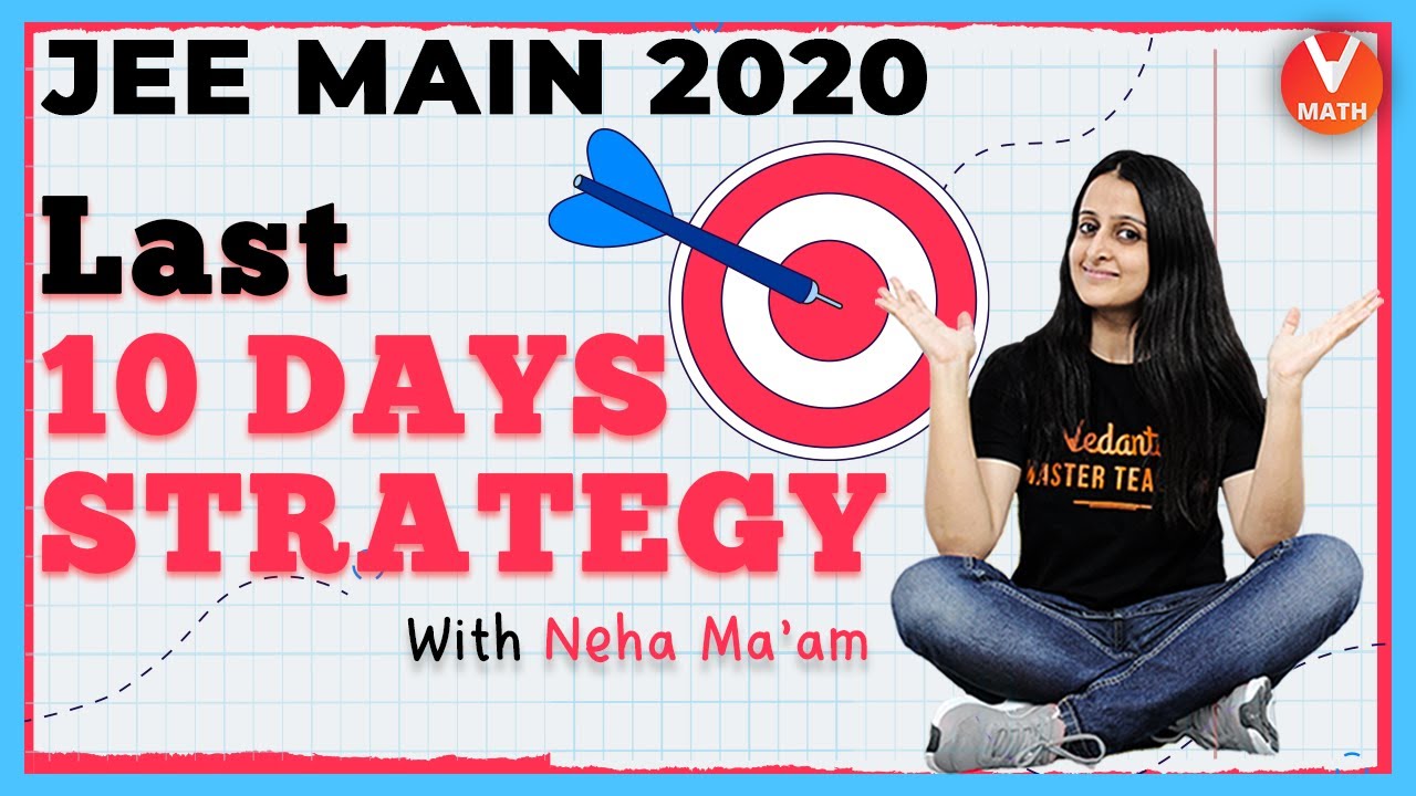 JEE Mains Last 10 Days Strategy | Last Minute Tips For JEE Mains 2020 ...