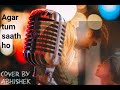 Agar tum sath ho  tamasha  arijit singh  cover by abhishek