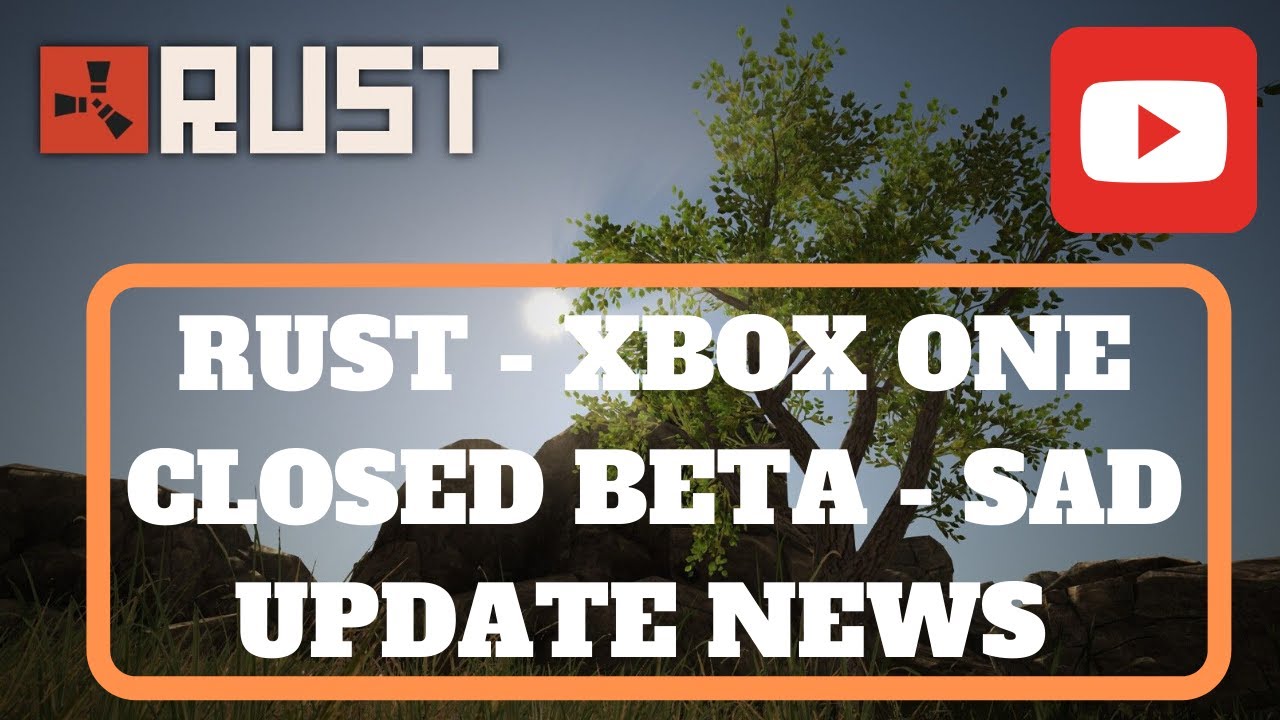 RUST - XBOX ONE CLOSED BETA - UPDATE NEWS - YouTube