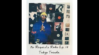 No Requests Radio Ep. 15 - Tokyo Trendz Mix