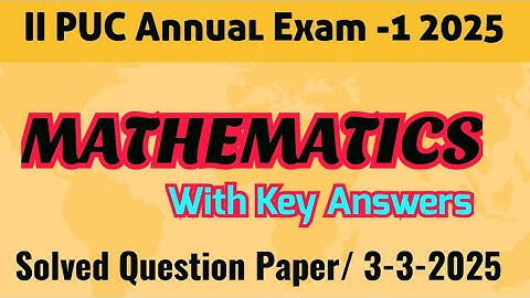 II PUC Annual Exam-1 || Mathematics Key Answers || Solved Question Paper 3rd March 2025
