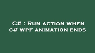 C# : Run action when c# wpf animation ends