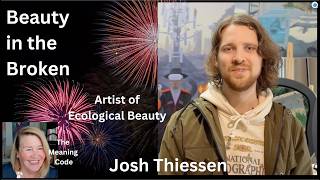 Beauty in the Broken: The Power to Re-enchant the World, a Conversation with artist, Josh Thiessen
