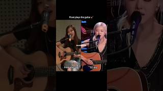 Rosé Playing The Guitar É