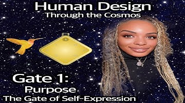 Gate 1: Purpose, The Gate of Self-Expression Human Design through the Cosmos November 6, 2023